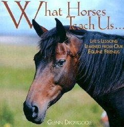 What Horses Teach Us: Life's Lessons Learned from Our Equine Friends - Dromgoole, Glenn