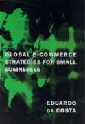 Global E-Commerce Strategies for Small Businesses - Costa, Eduardo Da