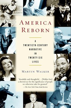 America Reborn: A Twentieth-Century Narrative in Twenty-Six Lives - Walker, Martin