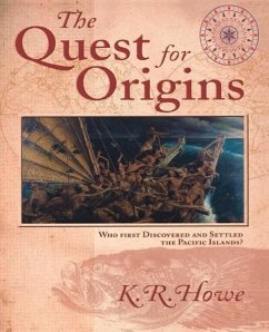 The Quest for Origins: Who First Discovered and Settled the Pacific Islands? - Howe, K. R.