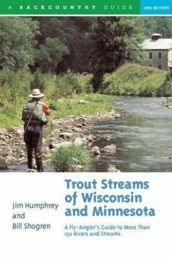 Trout Streams of Wisconsin and Minnesota: An Angler's Guide to More Than 120 Trout Rivers and Streams - Humphrey, Jim; Shogren, Bill