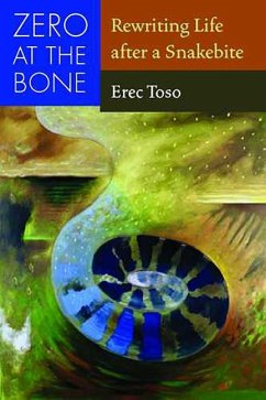 Zero at the Bone: Rewriting Life After a Snakebite - Toso, Erec