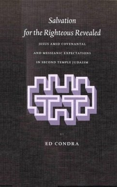 Salvation for the Righteous Revealed: Jesus Amid Covenantal and Messianic Expectations in Second Temple Judaism - Condra, Ed
