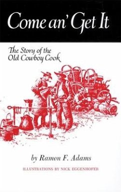 Come An' Get It: The Story of the Old Cowboy Cook - Adams, Ramon F.