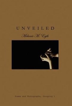 Unveiled: Poems and Photographs - Eyth, Melanie M.