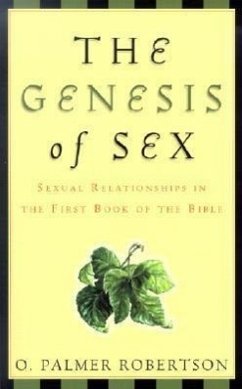 The Genesis of Sex: Sexual Relationships in the First Book of the Bible - Robertson, O. Palmer