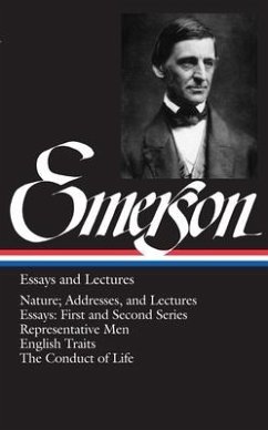 Emerson Essays and Lectures: Nature; Addresses, and Lectures/Essays: First and Second Series/Representative Men/English Traits/The Conduct of Life - Emerson, Ralph Waldo