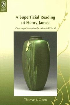 A Superficial Reading of Henry James: Preoccupations with the Material World - Otten, Thomas J.