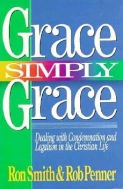 Grace Simply Grace: Dealing with Condemnation and Legalism in the Christian Life - Smith, Ron