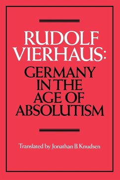 Germany in the Age of Absolutism - Vierhaus, Rudolf