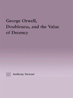 George Orwell, Doubleness, and the Value of Decency - Stewart, Anthony