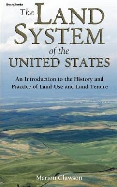The Land System of the United States: An Introduction to the History and Practice of Land Use and Land Tenure - Clawson, Marion