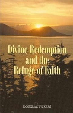 Divine Redemption and the Refuge of Faith - Vickers, Douglas