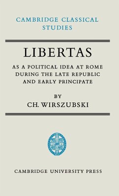 Libertas as a Political Idea at Rome During the Late Republic and Early Principate - Wirszubski, Ch