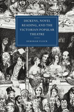 Dickens, Novel Reading, and the Victorian Popular Theatre - Vlock, Deborah