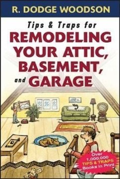 Tips & Traps for Remodeling Your Attic, Basement, and Garage - Woodson, Roger