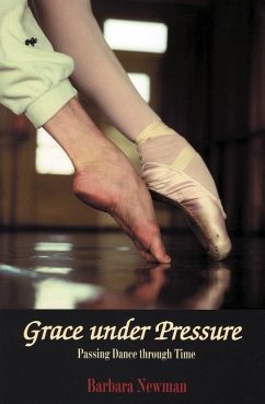 Grace Under Pressure: Passing Dance Through Time - Newman, Barbara