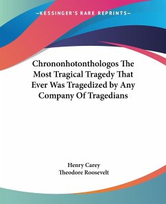 Chrononhotonthologos The Most Tragical Tragedy That Ever Was Tragedized by Any Company Of Tragedians
