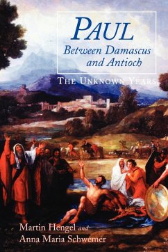 Paul Between Damascus and Antioch - Hengel, Martin