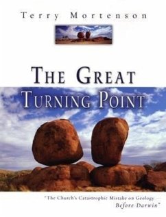 The Great Turning Point: The Church's Catastrophic Mistake on Geology--Before Darwin - Mortenson, Terry