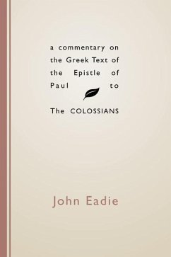 A Commentary on the Greek Text of the Epistle of Paul to the Colossians - Eadie, John