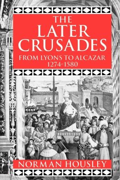 The Later Crusades, 1274-1580 - Housley, Norman