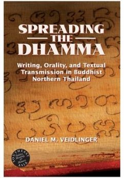 Spreading the Dhamma: Writing, Orality, and Textual Transmission in Buddhist Northern Thailand - Veidlinger, Daniel
