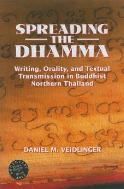 Spreading the Dhamma: Writing, Orality, and Textual Transmission in Buddhist Northern Thailand - Veidlinger, Daniel