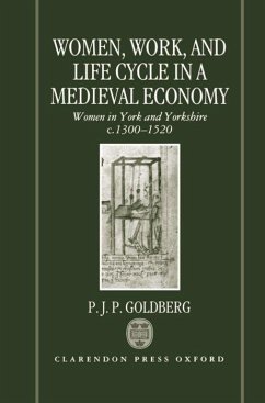 Women, Work, and Life Cycle in a Medieval Economy: Women in York and Yorkshire C.1300-1520 - Goldberg, P. J. P.