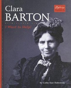 Clara Barton: I Want to Help! - Dubowski, Cathy East