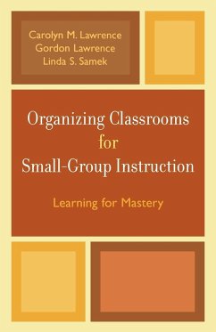 Organizing Classrooms for Small-Group Instruction - Lawrence, Carolyn M.; Lawrence, Gordon; Samek, Linda S.