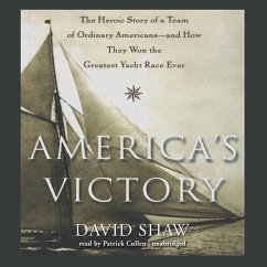 America's Victory: The Heroic Story of a Team of Ordinary Americans--And How They Won the Greatest Yacht Race Ever - Shaw, David W.