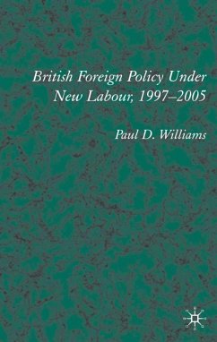 British Foreign Policy Under New Labour, 1997-2005 - Williams, P.