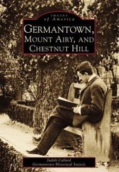 Germantown, Mount Airy, and Chestnut Hill - Callard, Judith; Germantown Historical Society