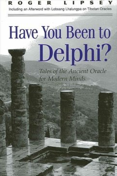 Have You Been to Delphi?: Tales of the Ancient Oracle for Modern Minds - Lipsey, Roger