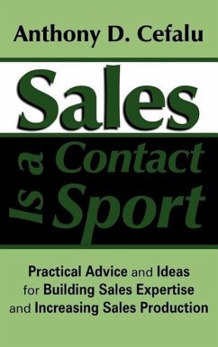 Sales Is a Contact Sport: Practical Advice and Ideas for Building Sales Expertise and Increasing Sales Production - Anthony D. Cefalu