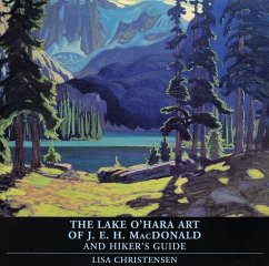 The Lake O'Hara Art of J.E.H. MacDonald and Hiker's Guide - Christensen, Lisa