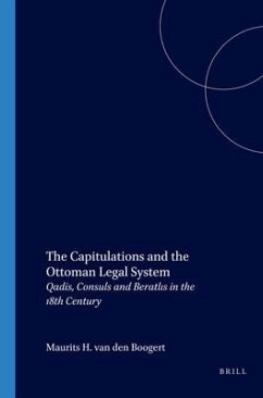 The Capitulations and the Ottoman Legal System: Qadis, Consuls and Beratlıs in the 18th Century - Boogert, Maurits Van Den