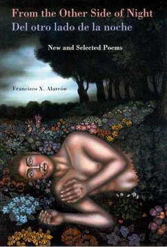 From the Other Side of Night/del Otro Lado de la Noche: New and Selected Poems - Alarcón, Francisco X.