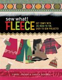 Sew What! Fleece: Get Comfy with 35 Heat-To-Toe, Easy-To-Sew Projects!