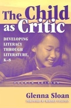 The Child as Critic: Developing Literacy Through Literature, K-8 - Sloan, Glenna Davis