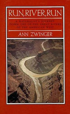 Run, River, Run: A Naturalist's Journey Down One of the Great Rivers of the West - Zwinger, Ann