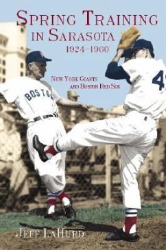 Spring Training in Sarasota 1924-1960:: New York Giants and Boston Red Sox - Lahurd, Jeff