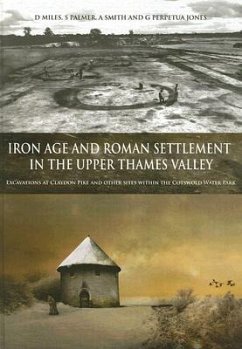 Iron Age and Roman Settlement in the Upper Thames Valley: Excavations at Claydon Pike and Other Sites Within the Cotswold Water Park [With CDROM] - Smith, S.; Perpetua Jones, G.; Miles, D.
