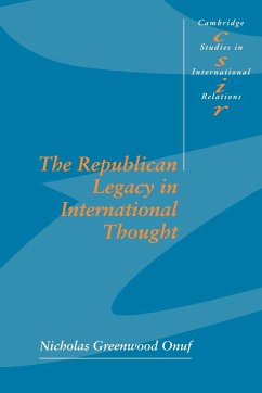 The Republican Legacy in International Thought - Onuf, Nicholas Greenwood; Nicholas Greenwood, Onuf