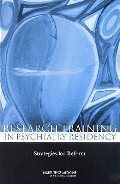 Research Training in Psychiatry Residency - Institute Of Medicine; Board on Neuroscience and Behavioral Health; Committee on Incorporating Research Into Psychiatry Residency Training