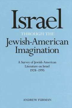 Israel Through the Jewish-American Imagination: A Survey of Jewish-American Literature on Israel, 1928-1995 - Furman, Andrew