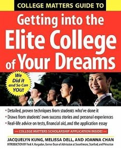 College Matters Guide to Getting Into the Elite College of Your Dreams - Kung, Jacquelyn / Dell, Melissa / Chan, Joanna
