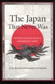 The Japan That Never Was: Explaining the Rise and Decline of a Misunderstood Country