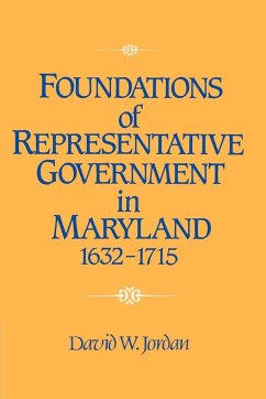 Foundations of Representative Government in Maryland, 1632 1715 - Jordan, David William; David William, Jordan
